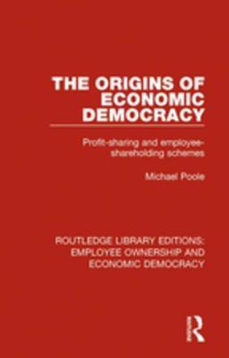 Read The Origins of Economic Democracy: Profit Sharing and Employee Shareholding Schemes - Michael Poole | ePub