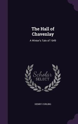 Download The Hall of Chavenlay: A Winter's Tale of 1649 - Henry Curling | PDF