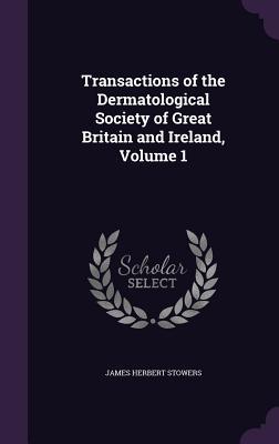 Read Transactions of the Dermatological Society of Great Britain and Ireland, Volume 1 - James Herbert Stowers | PDF