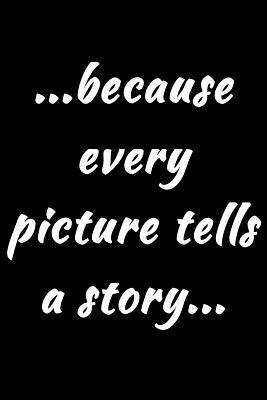 Download Because Every Picture Tells a Story: Inspirational Quote Writing Journal Lined, Diary, Notebook for Men & Women -  file in ePub