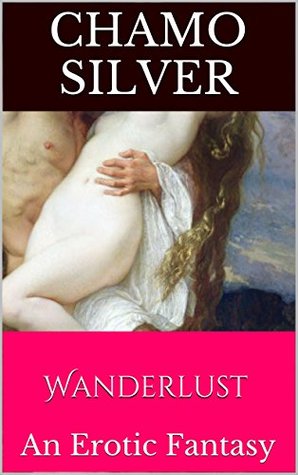 Read Online Wanderlust: An Erotic Fantasy (Nymphomania Book 1) - Chamo Silver file in PDF