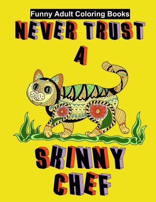 Read Online Funny Adult Coloring Books: Never Trust a Skinny Chef: Funny Animal Coloring Books for Women and Men (an Adult Coloring Book Paperback) - Adult Coloring Books file in ePub