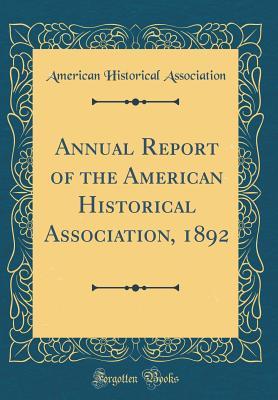 Read Annual Report of the American Historical Association, 1892 (Classic Reprint) - American Historical Association file in PDF