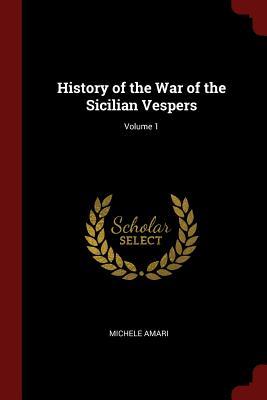 Read Online History of the War of the Sicilian Vespers; Volume 1 - Michele Amari file in PDF
