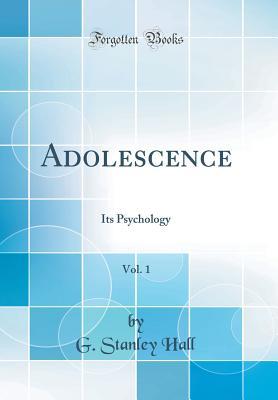 Read Adolescence, Vol. 1: Its Psychology (Classic Reprint) - G. Stanley Hall file in PDF
