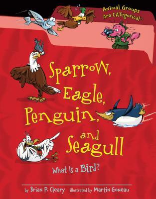 Full Download Sparrow, Eagle, Penguin, and Seagull: What Is a Bird? - Brian P. Cleary | ePub