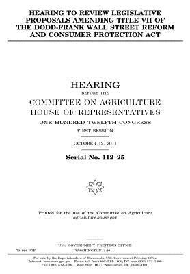Read Hearing to Review Legislative Proposals Amending Title VII of the Dodd-Frank Wall Street Reform and Consumer Protection ACT - U.S. Congress | PDF