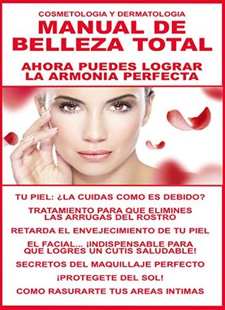 Read MANUAL DE BELLEZA TOTAL: ¡AHORA PUEDES LOGRAR LA ARMONIA PERFECTA! (COSMETOLOGIA Y DERMATOLOGIA nº 1) - DOCTORA DANIELLE LACROIX | PDF