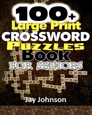 Read Online 100  Large Print Crossword Puzzle Book for Seniors: A Unique Large Print Crossword Puzzle Book For Adults Brain Exercise On Todays Contemporary Words (The Brain Games For Seniors Large Print)! - Jay Johnson file in PDF