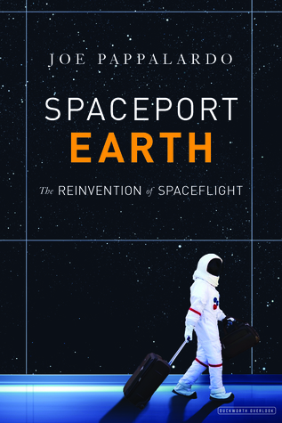 Download Spaceport Earth: The Reinvention of Spaceflight - Joe Pappalardo | PDF