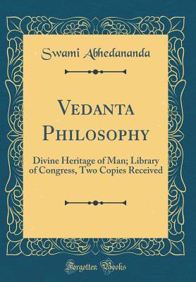 Full Download Vedanta Philosophy: Divine Heritage of Man; Library of Congress, Two Copies Received (Classic Reprint) - Swami Abhedananda file in ePub