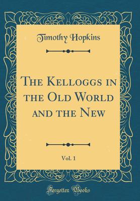 Read The Kelloggs in the Old World and the New, Vol. 1 (Classic Reprint) - Timothy Hopkins file in ePub