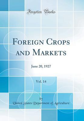 Read Online Foreign Crops and Markets, Vol. 14: June 20, 1927 (Classic Reprint) - U.S. Department of Agriculture | ePub