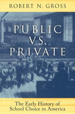Read Online Public vs. Private: The Early History of School Choice in America - Robert N Gross file in ePub