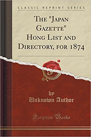 Full Download The Japan Gazette Hong List and Directory, for 1874 (Classic Reprint) - Unknown | ePub