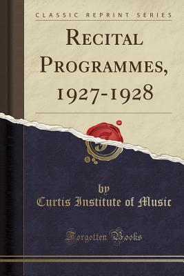 Read Online Recital Programmes, 1927-1928 (Classic Reprint) - Curtis Institute of Music file in ePub