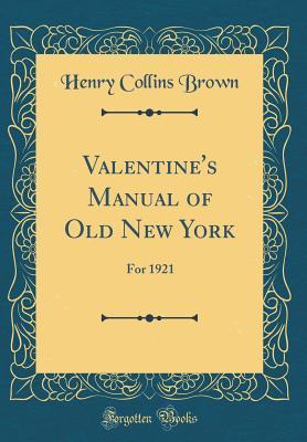 Read Valentine's Manual of Old New York: For 1921 (Classic Reprint) - Henry Collins Brown | PDF