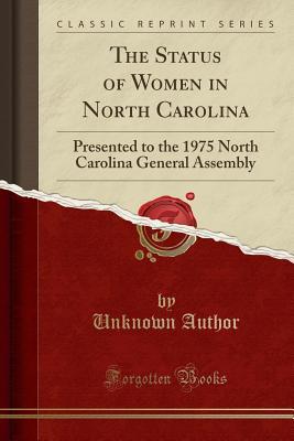 Read Online The Status of Women in North Carolina: Presented to the 1975 North Carolina General Assembly (Classic Reprint) - Unknown | PDF
