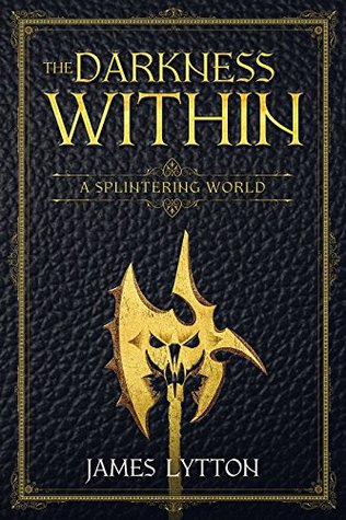 Read The Darkness Within (A Splintering World Book 1) - James Lytton | ePub
