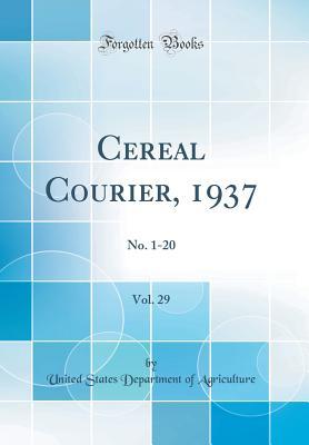 Read Cereal Courier, 1937, Vol. 29: No. 1-20 (Classic Reprint) - U.S. Department of Agriculture | ePub