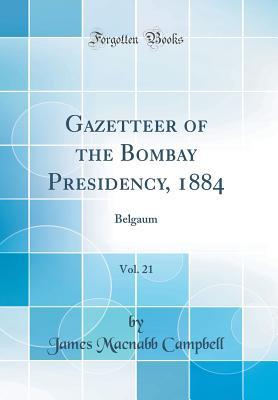 Download Gazetteer of the Bombay Presidency, 1884, Vol. 21: Belgaum (Classic Reprint) - James MacNabb Campbell | PDF