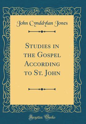 Read Studies in the Gospel According to St. John (Classic Reprint) - John Cynddylan Jones | ePub