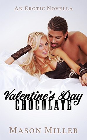 Full Download Valentine's Day Chocolate: [An Interracial Erotica Story] - Mason Miller | PDF