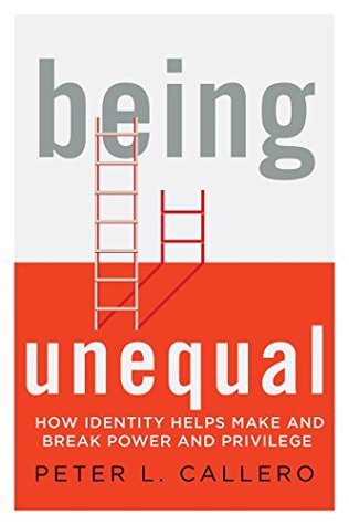 Read Online Being Unequal: How Identity Helps Make and Break Power and Privilege - Peter Callero file in PDF