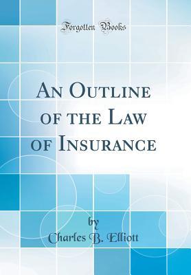 Read An Outline of the Law of Insurance (Classic Reprint) - Charles B. Elliott | ePub