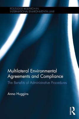 Download Multilateral Environmental Agreements and Compliance: The Benefits of Administrative Procedures - Anna Huggins | ePub