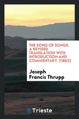 Full Download The Song of Songs. a Revised Translation with Introduction and Commentary. [1862] - Joseph Francis Thrupp file in PDF