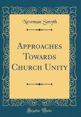 Download Approaches Towards Church Unity (Classic Reprint) - Newman Smyth file in PDF