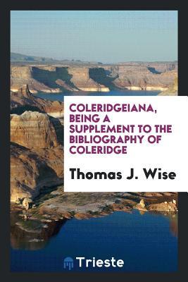 Read Coleridgeiana, Being a Supplement to the Bibliography of Coleridge - Thomas James Wise | ePub