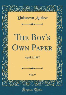 Read Online The Boy's Own Paper, Vol. 9: April 2, 1887 (Classic Reprint) - Unknown file in ePub