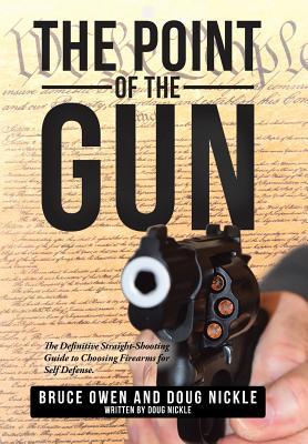 Full Download The Point of the Gun: The Definitive Straight-Shooting Guide to Choosing Firearms for Self Defense. - Bruce Owen | PDF