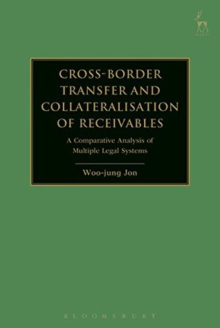 Download Cross-border Transfer and Collateralisation of Receivables: A Comparative Analysis of Multiple Legal Systems - Woo-Jung Jon | PDF