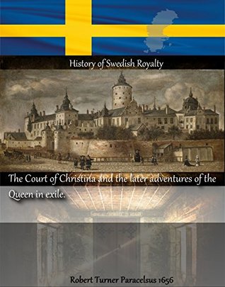 Read The court of Christina of Sweden and the later adventures of the Queen in exile (History of Swedish Royalty) - Francis Henry Gribble file in ePub