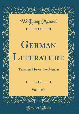 Full Download German Literature, Vol. 1 of 3: Translated from the German (Classic Reprint) - Wolfgang Menzel | ePub