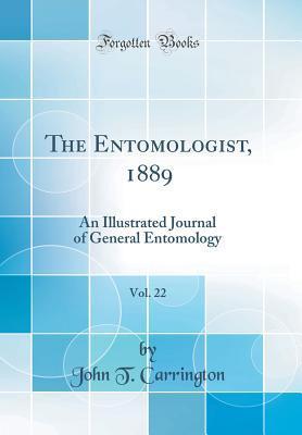 Read Online The Entomologist, 1889, Vol. 22: An Illustrated Journal of General Entomology (Classic Reprint) - John T. Carrington | ePub