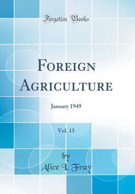 Read Foreign Agriculture, Vol. 13: January 1949 (Classic Reprint) - Alice I Fray | ePub