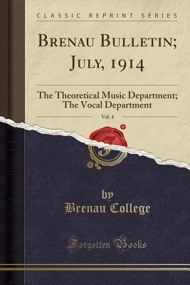 Read Online Brenau Bulletin; July, 1914, Vol. 4: The Theoretical Music Department; The Vocal Department (Classic Reprint) - Brenau College | PDF
