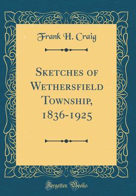 Read Sketches of Wethersfield Township, 1836-1925 (Classic Reprint) - Frank H Craig file in PDF