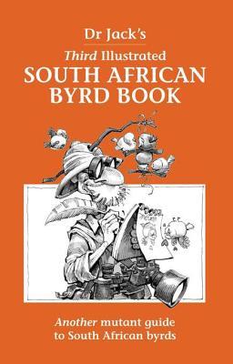 Full Download Dr Jack's Third Illustrated South African Byrd Book: Another Mutant Guide to South African Byrds - Dr Jack | PDF