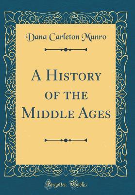 Read A History of the Middle Ages (Classic Reprint) - Dana Carleton Munro file in PDF