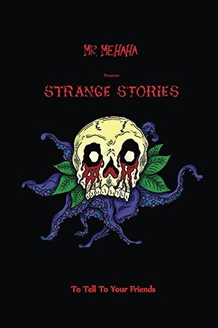 Read MR. Mehaha presents, Strange Stories to tell to your friends (B/W EDITION) - Frederick Paul Foss file in PDF