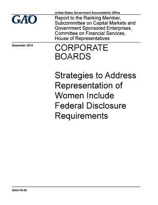 Full Download Corporate Boards: Strategies to Address Representation of Women Include Federal Disclosure Requirements - U.S. Government Accountability Office | PDF