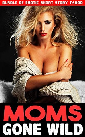 Download Moms Gone Wild  Bundle of Erotic Short Story Taboo - Winona Valentine file in PDF