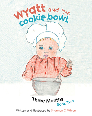 Download Wyatt and the Cookie Bowl: Book 2: Three Months - Shannon C. Wilson | ePub