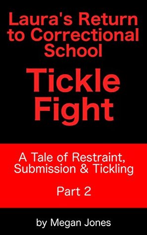 Full Download Laura's Return to Correctional School, Tickle Fight: A Tale of Restraint, Submission & Tickling (Tickle World Book 2) - Megan Jones file in ePub