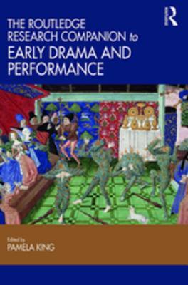 Read Online The Routledge Research Companion to Early Drama and Performance - Pamela King | ePub